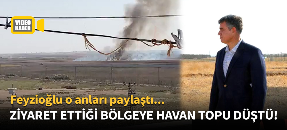Metin Feyzioğlu'nun ziyaret ettiği bölgeye havan topu düştü!