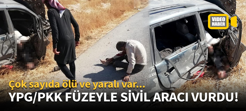 YPG/PKK füzeyle sivil aracı vurdu!