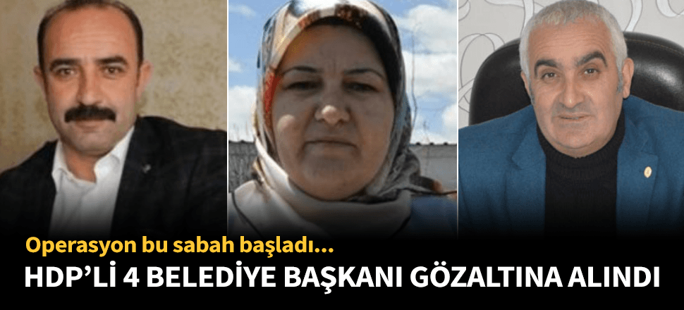 HDP'li belediye başkanlarına peş peşe gözaltı