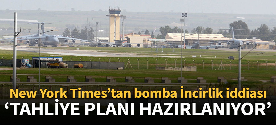 New York Times’tan bomba İncirlik iddiası!