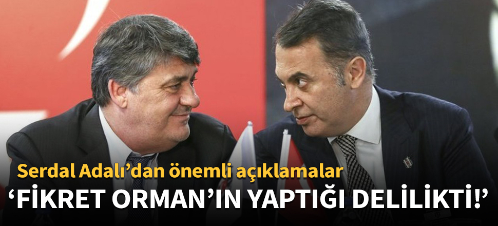 'Fikret Orman'ın yaptığı delilikti'