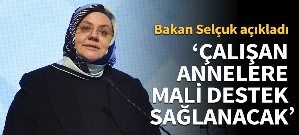 'Çalışan annelere mali destek sağlanacak'