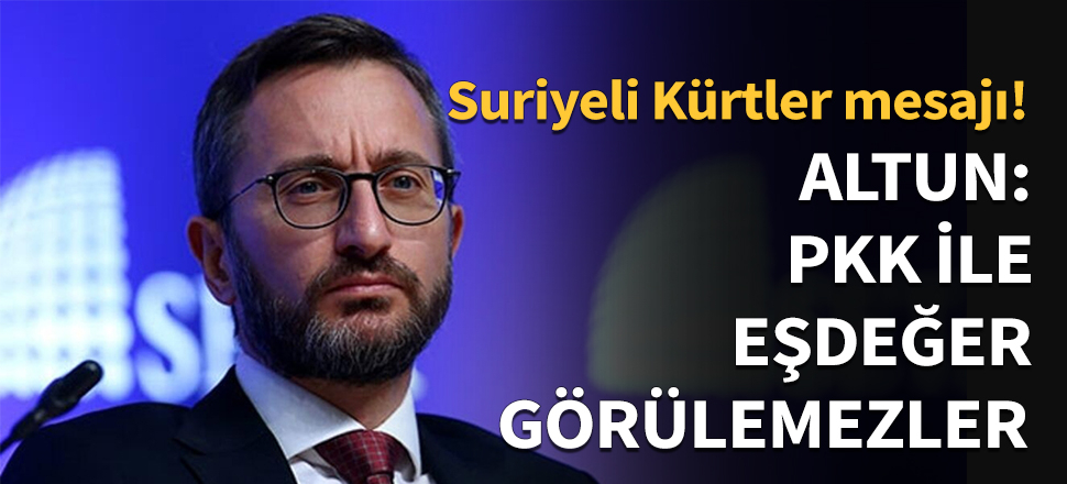 Altun: PKK ile eşdeğer görülemezler...