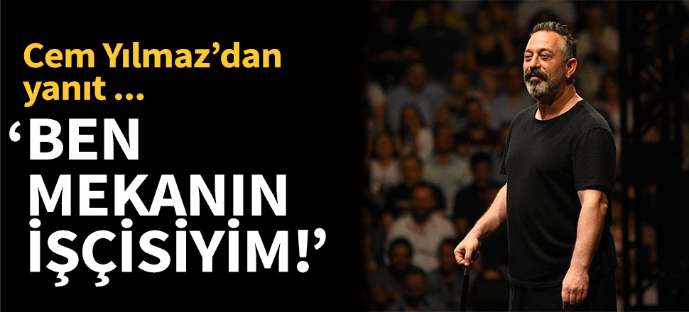 "Ben mekanın işçisiyim!"