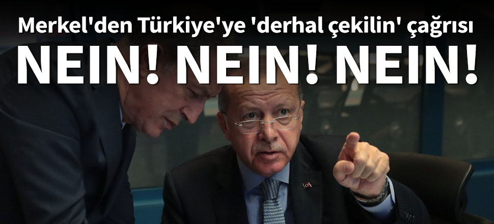 Merkel'den Türkiye'ye 'derhal çekilme' çağrısı