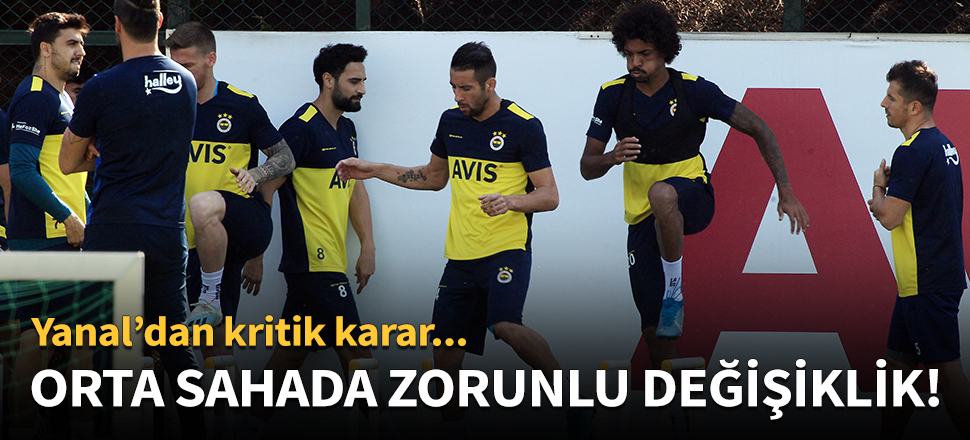 Orta sahada zorunlu değişiklik!