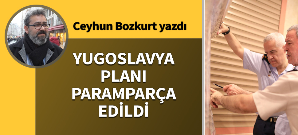 Yugoslavya planı paramparça edildi