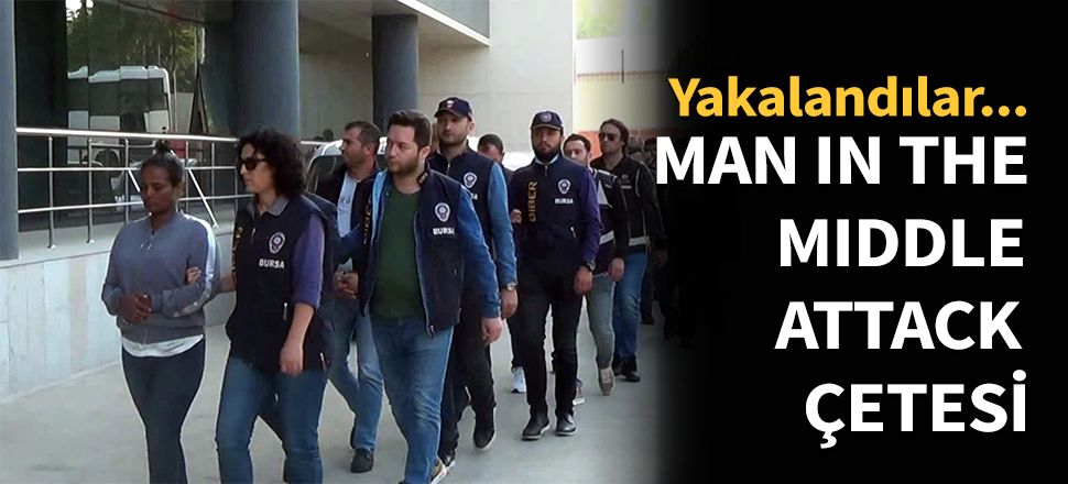 'Man in the middile attack' çetesi çökertildi...