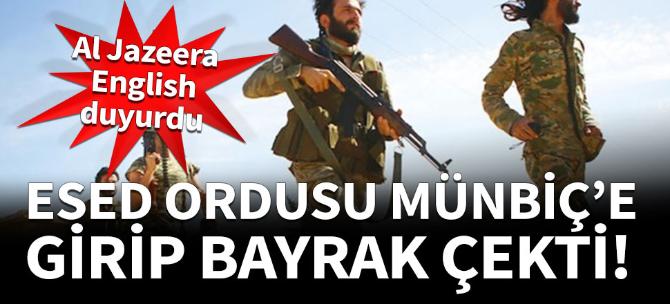 Esed ordusu Münbiç'e girip bayrak çekti!