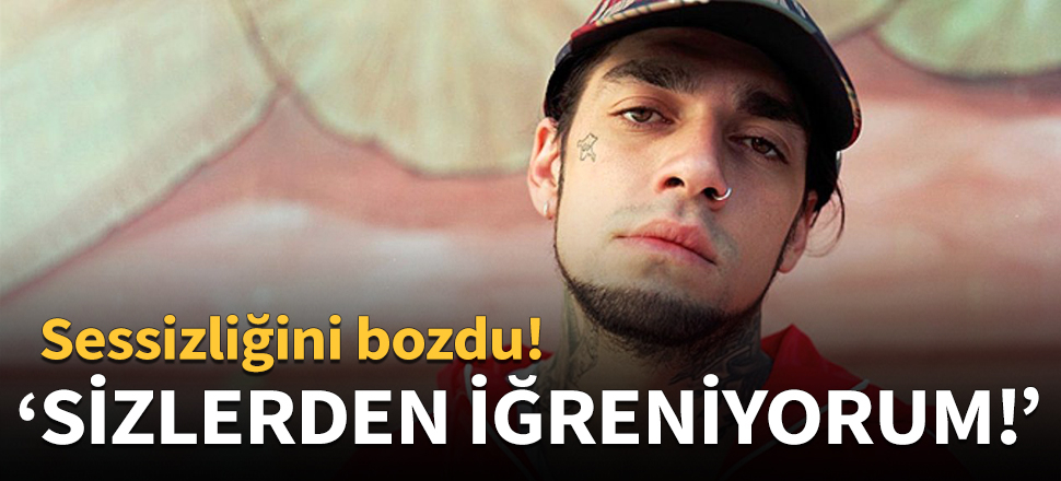 "Sizlerden iğreniyorum!"