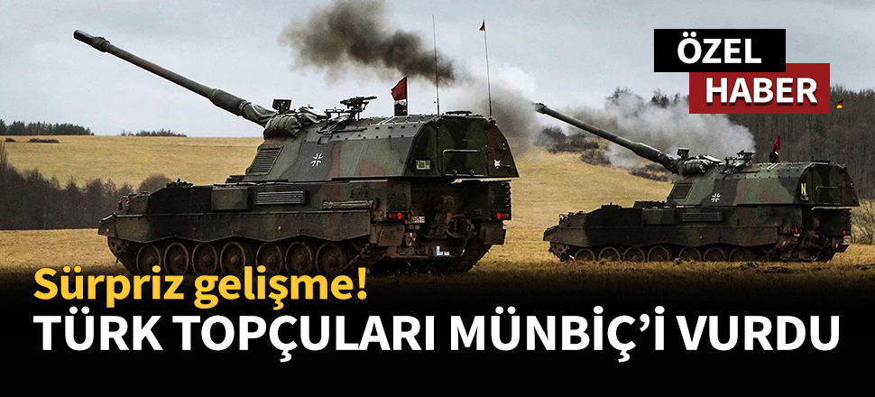 Türk topçuları Münbiç'i vurdu...