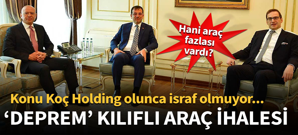 İBB'de 'deprem' kılıflı araç ihalesi!