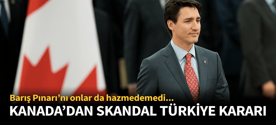 Kanada'dan skandal Türkiye kararı!