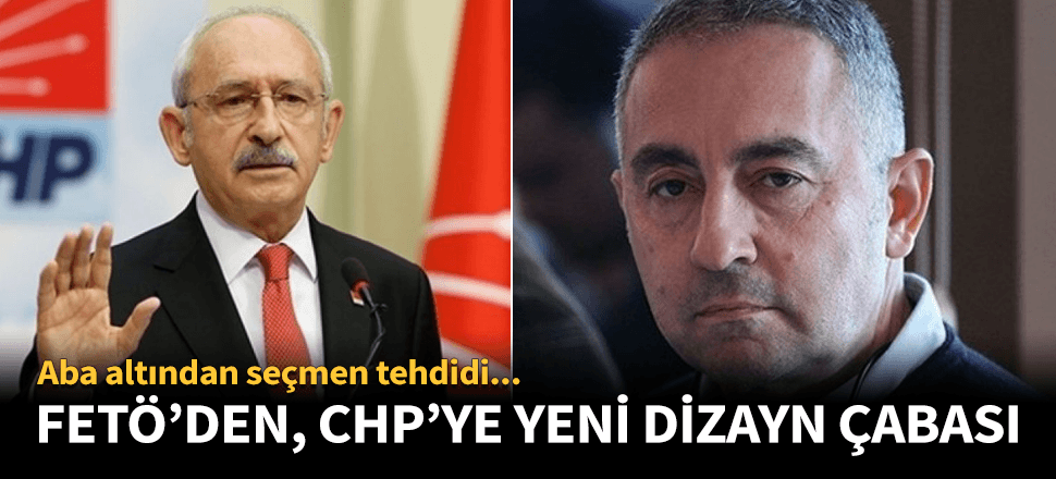 FETÖ'den CHP'ye yeni dizayn çabası!