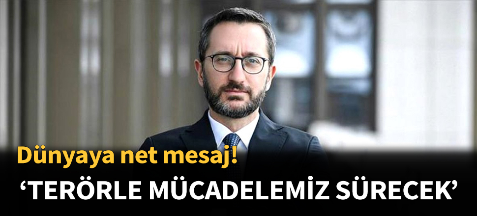 Altun: Terör örgütüyle mücadelemiz sürecek!