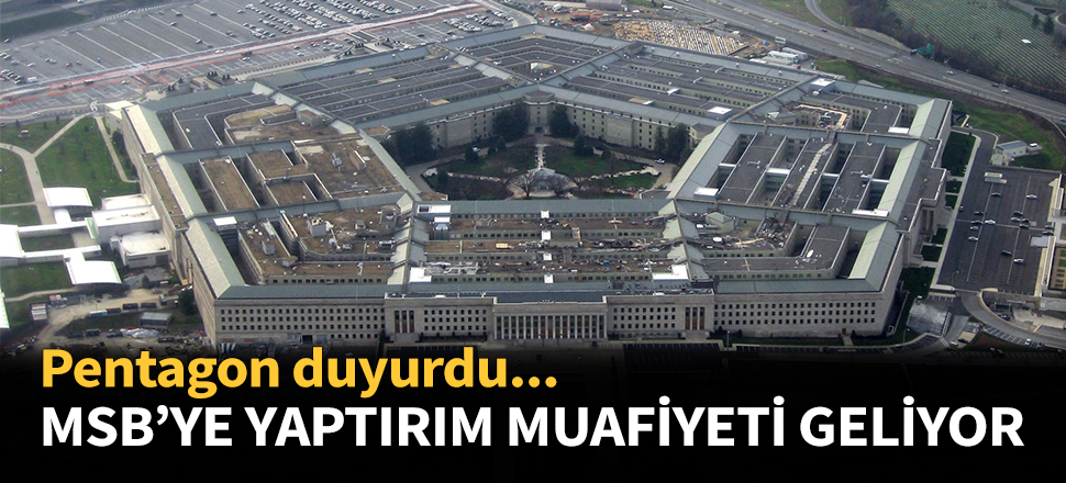 Pentagon'dan MSB'ye yaptırım muafiyeti...