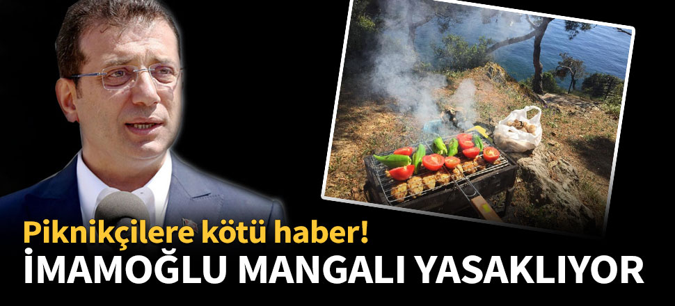 İmamoğlu mangalı yasaklıyor