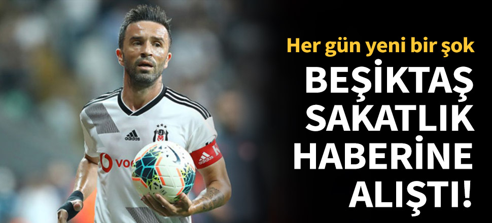 Beşiktaş'ta bir sakatlık daha!