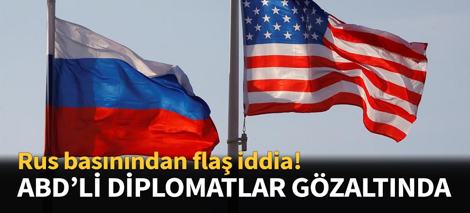 ABD'li diplomatlar Rusya'da gözaltına alındı...