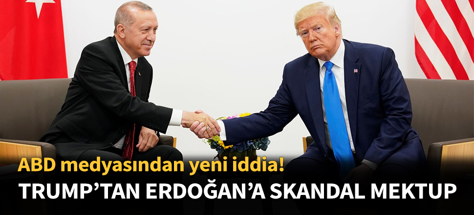 Trump’tan Erdoğan’a skandal mektup!