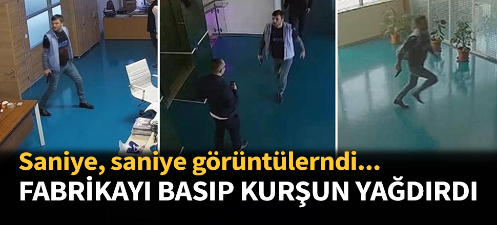 Fabrikayı basıp kurşun yağdırdı...