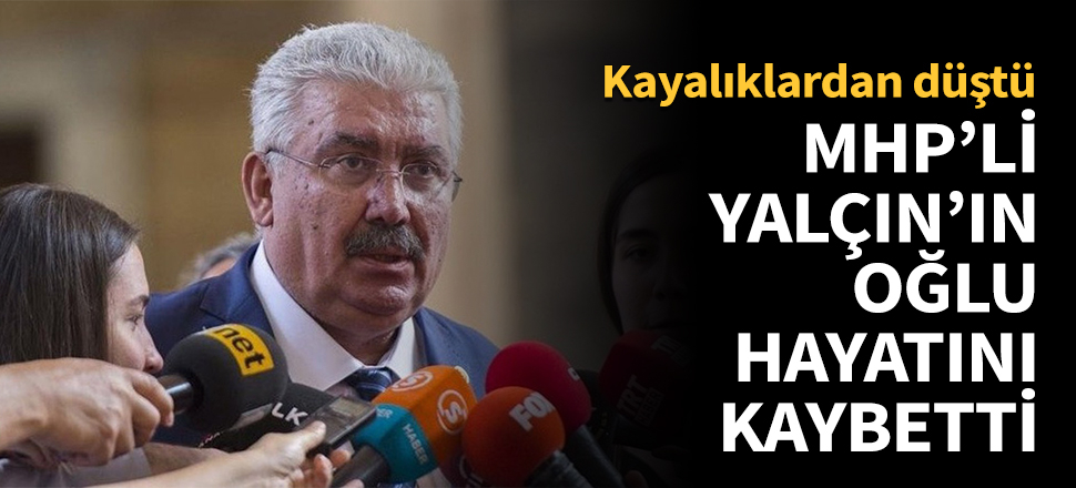 MHP'li Semih Yalçın'ın oğlu hayatını kaybetti!