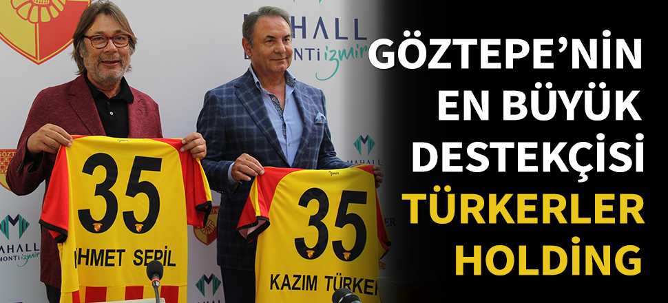 Göztepe'nin en büyük destekçisi Türkerler Holding!