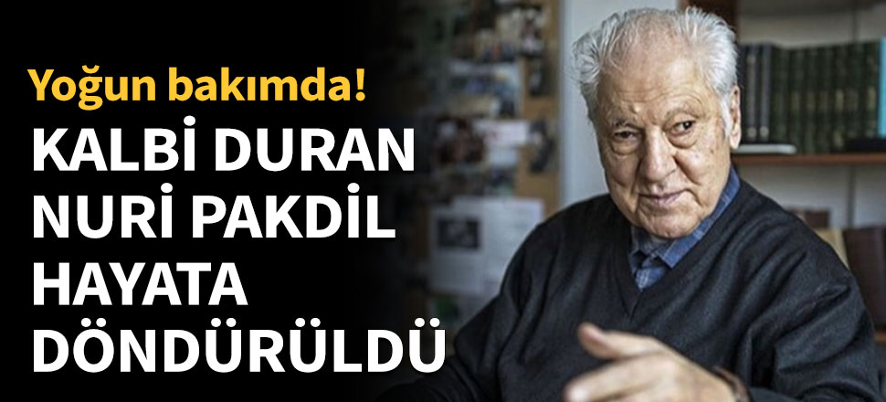 Kalbi duran Nuri Pakdil hayata döndürüldü...