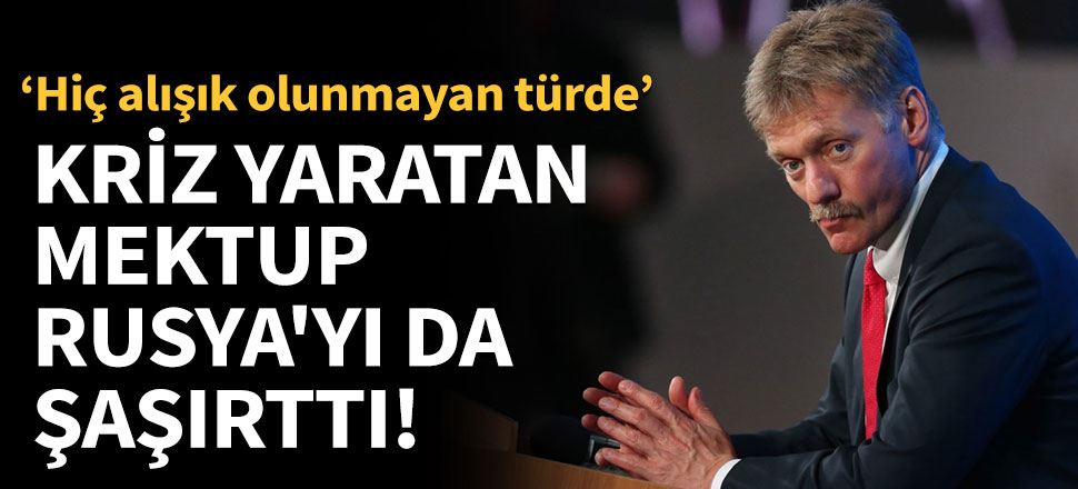 Kriz yaratan mektup Rusya'yı da şaşırttı!