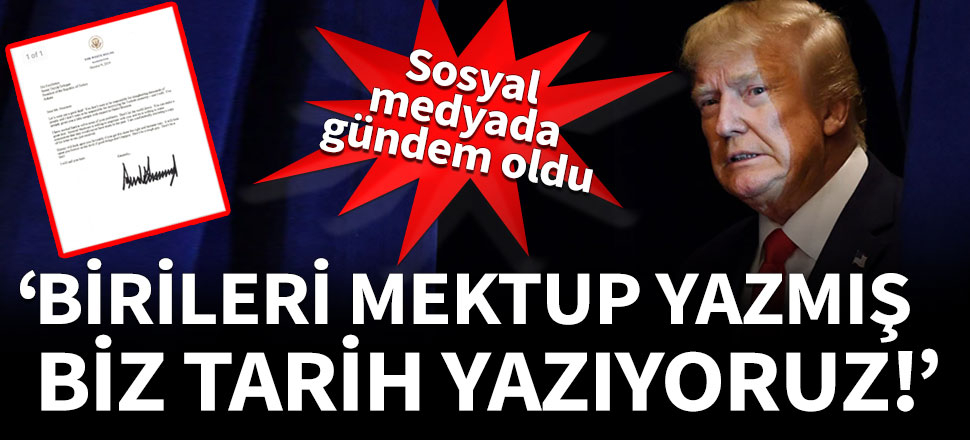 'Birileri mektup yazmış, biz tarih yazıyoruz'