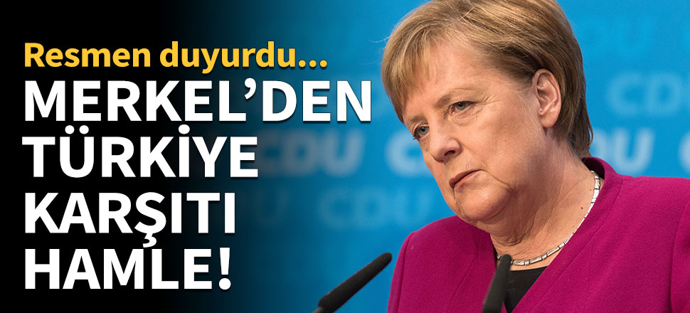 Merkel'den Türkiye karşıtı hamle!
