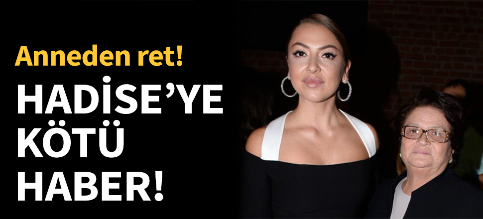 Hadise'ye kötü haber!