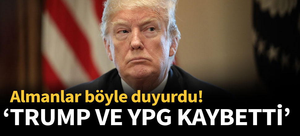 'Trump ve YPG kaybetti'