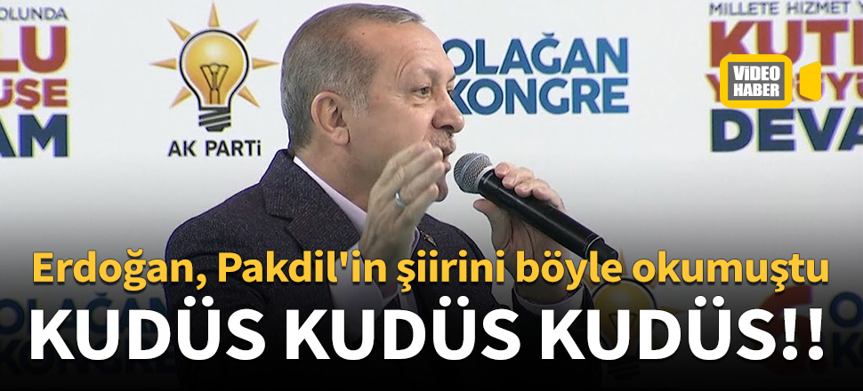 Erdoğan, Pakdil'in şiirini böyle okumuştu!