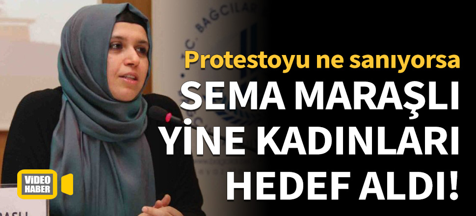 Sema Maraşlı yine kadınları hedef aldı!