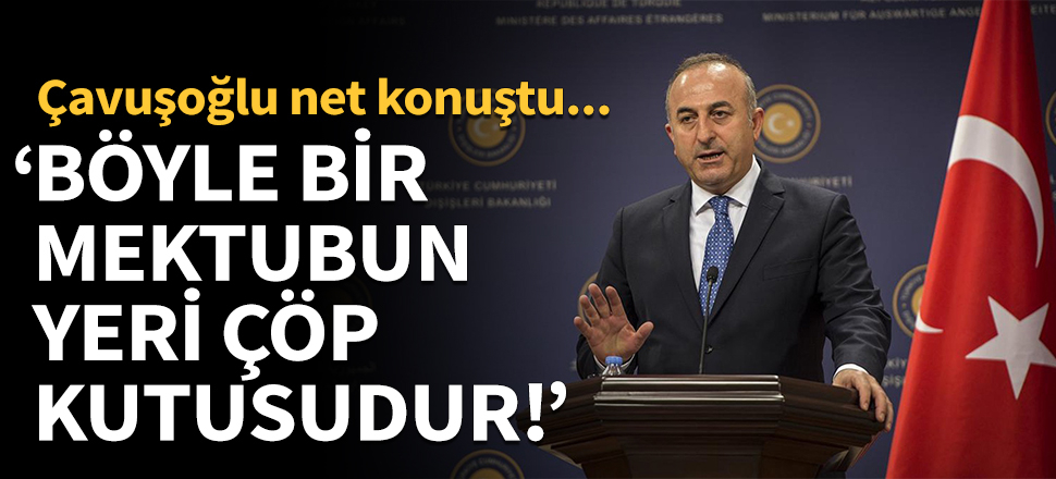 "Böyle bir mektubun yeri çöp kutusudur!"