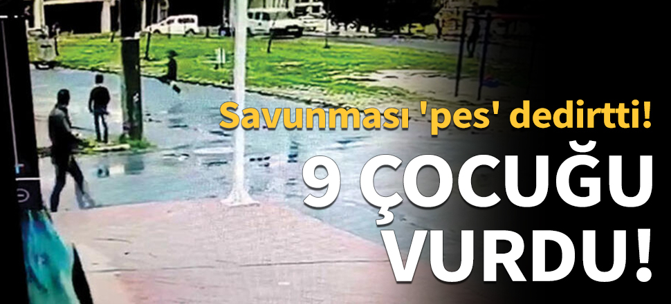 9 çocuğu vurdu!