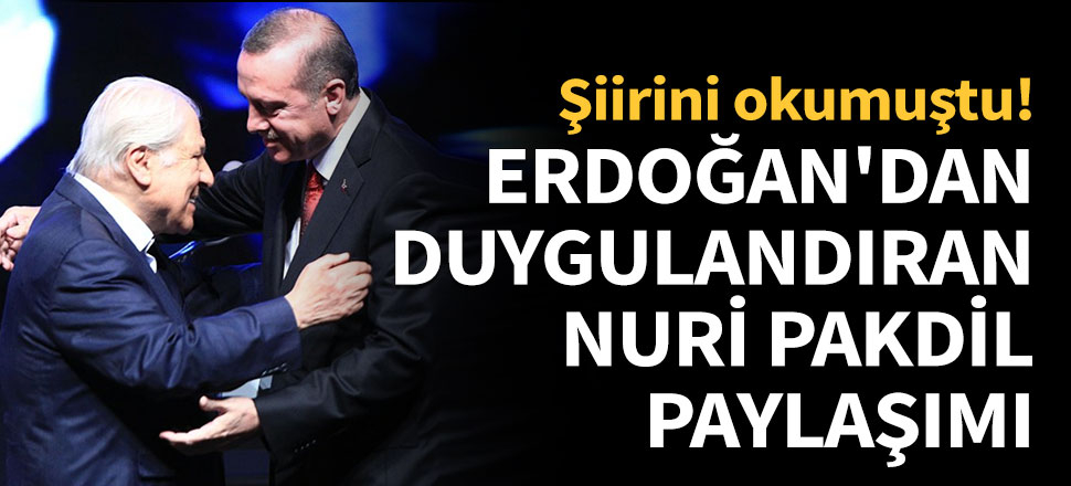 Erdoğan'dan duygulandıran Nuri Pakdil paylaşımı