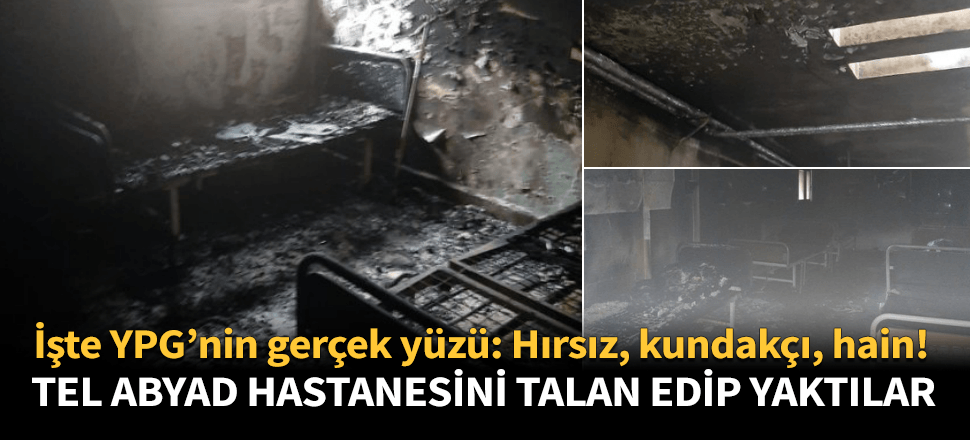 YPG kaçarken Tel Abyad hastanesini yaktı!
