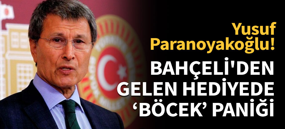 Bahçeli'den gelen hediyede 'böcek' paniği
