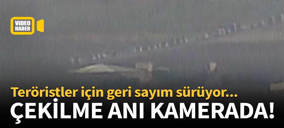 Teröristlerin çekilme anı kamerada!