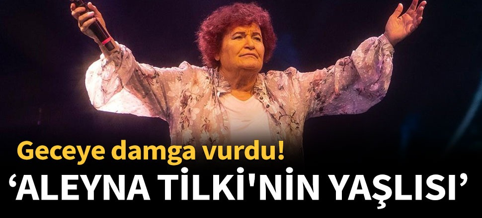 "Aleyna Tilki'nin yaşlısı diyorlar"