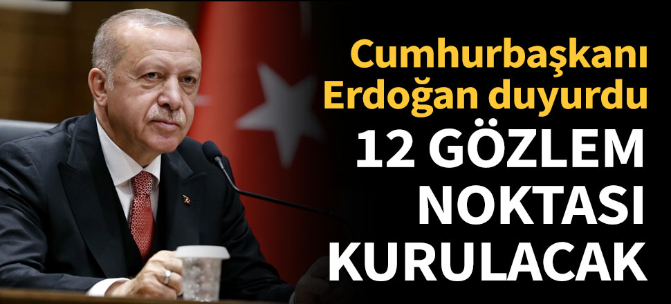 12 gözlem noktası kurulacak