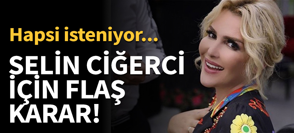 Selin Ciğerci'ye uzaklaştırma kararı!