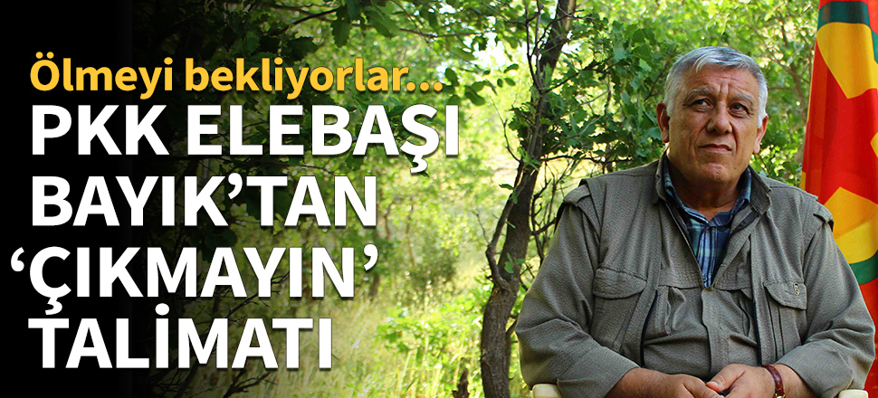 PKK elebaşı Bayık'tan 'Çıkmayın' talimatı!