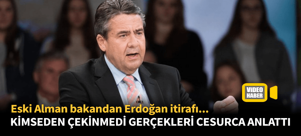 Eski Alman bakan Gabriel'den Erdoğan itirafı!