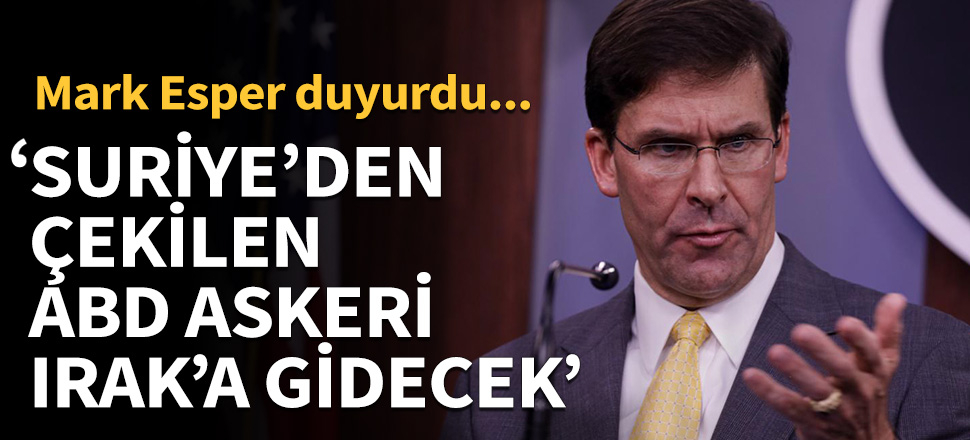 'Suriye'den çekilen ABD askeri Irak'a gidecek'