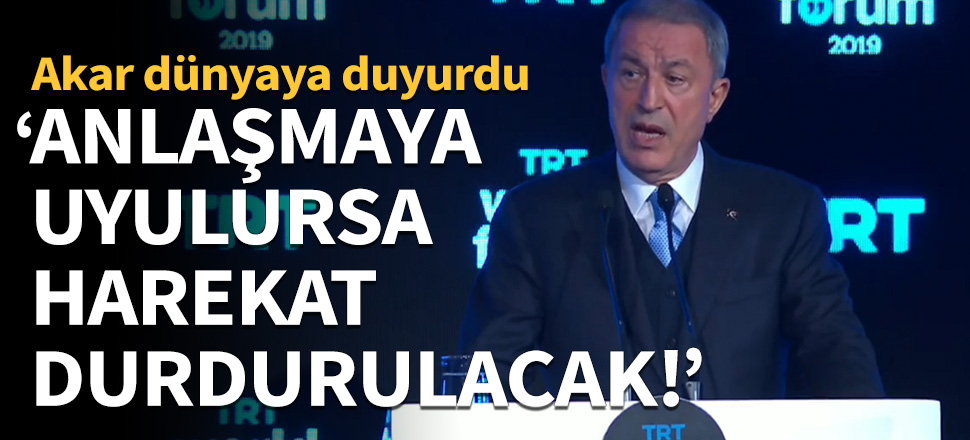"Anlaşmaya uyulursa Barış Pınarı Harekatı durdurulacaktır!"