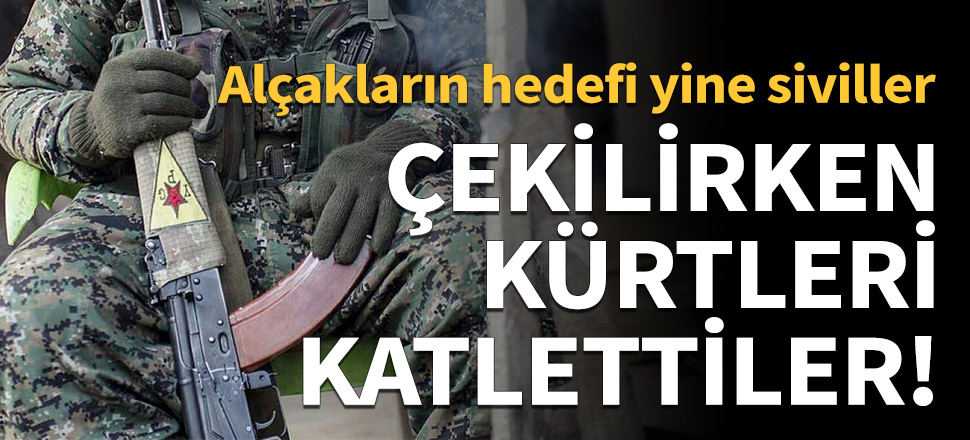 Teröristler çekilirken Kürtleri katletti!