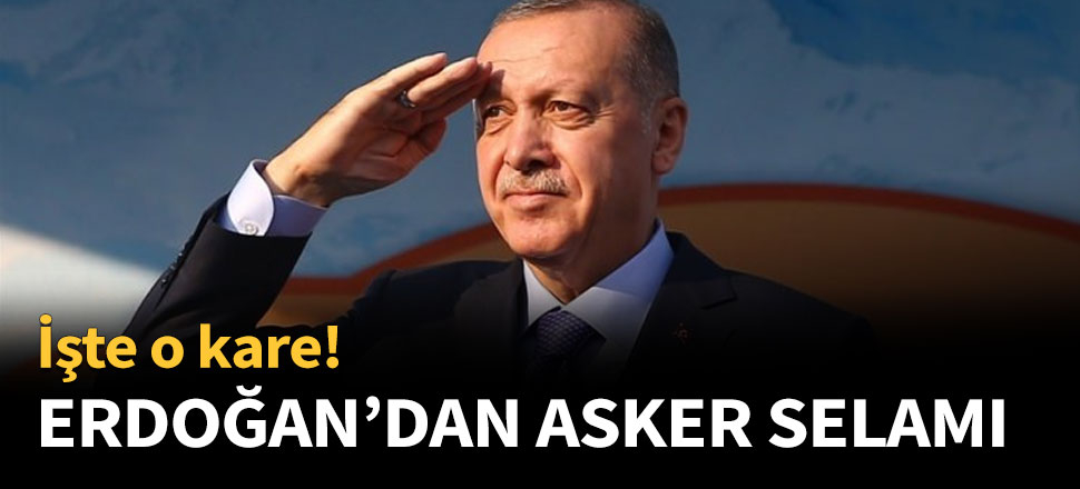 Cumhurbaşkanı Erdoğan'dan asker selamı